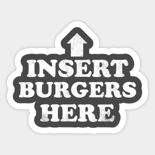 Insert Burgers Here Sticker